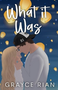What It Was by Grayce Rian