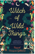 Witch of Wild Things by Raquel Vasquez Gilliland