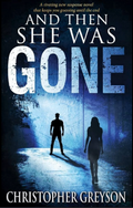 And Then She Was Gone by Christopher Greyson